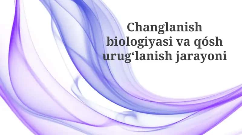 Changlanish biologiyasi va qo'shurug'lanish jarayoni 1