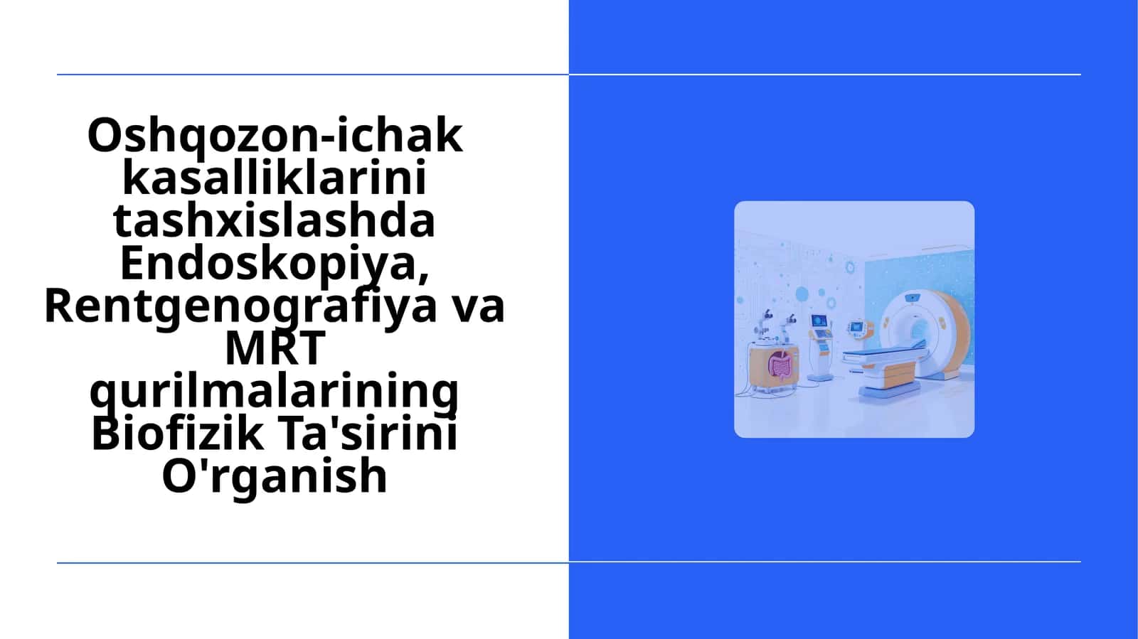 Oshqozon-ichak kasalliklarini tashxislashda Endoskopiya, Rentgenografiya va MRT qurilmalarining Biofizik Ta'sirini O'rganish 1