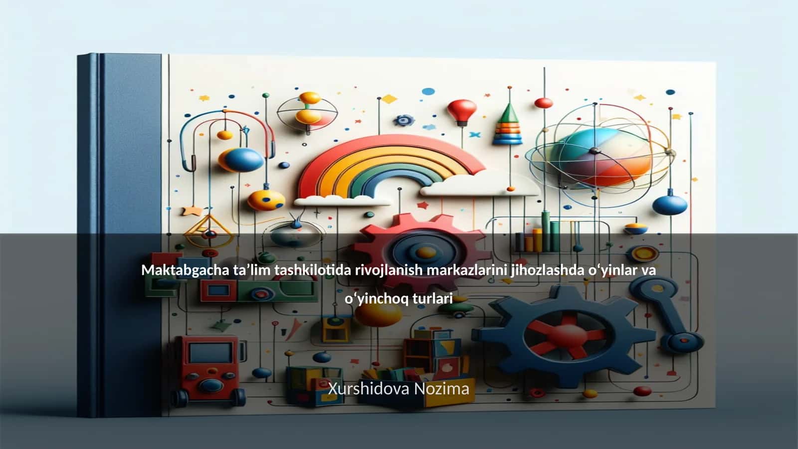 Maktabgacha taʼlimda rivojlanish markazlarini jihozlashda oʻyinlar va oʻyinchoq turlari 1
