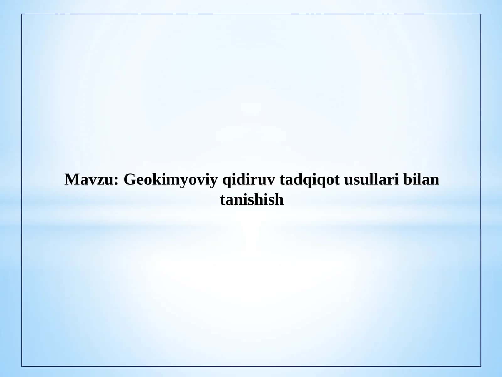 Geokimyoviy qidiruv tadqiqot usullari bilan tanishish 1