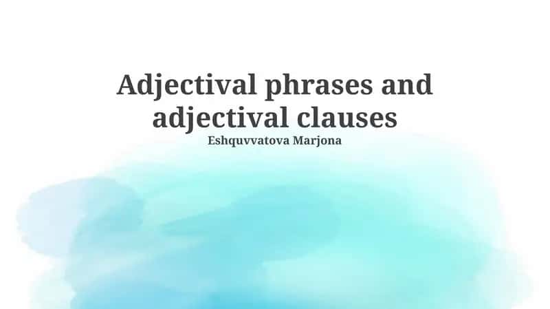 Adjectival phrases and adjectival clauses 1