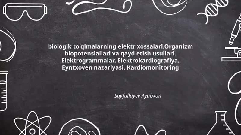 biologik to'qimalarning elektr xossalari.Organizm biopotensiallari va qayd etish usullari. Elektrogrammalar. Elektrokardiografiya. Eyntxoven nazariyasi. Kardiomonitoring 1