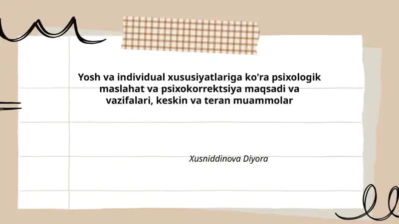 Yosh va individual xususiyatlariga ko'ra psixologik maslahat va psixokorrektsiya maqsadi va vazifalari, keskin va teran muammolar 1