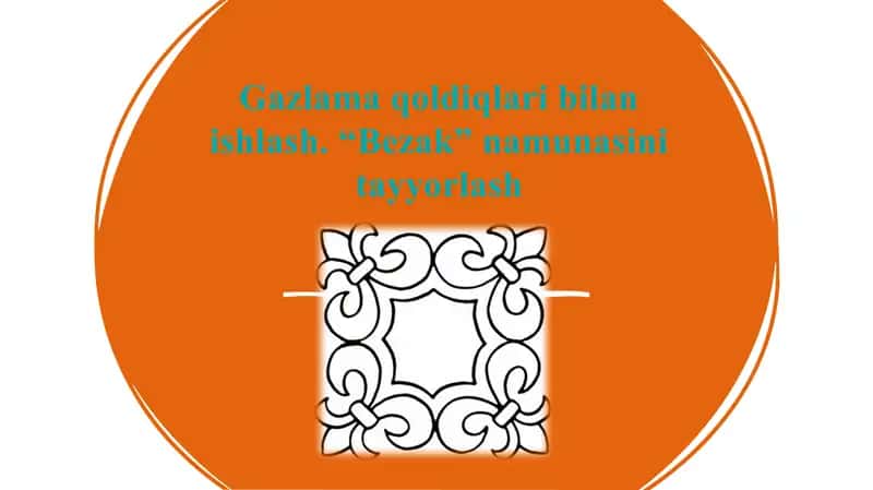 Gazlama qoldiqlari bilan ishlash. “Bezak” namunasini tayyorlash 1