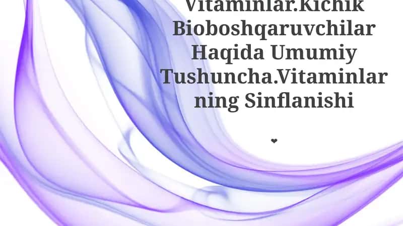 Vitaminlar.Kichik Bioboshqaruvchilar Haqida Umumiy Tushuncha.Vitaminlarning Sinflanishi 1