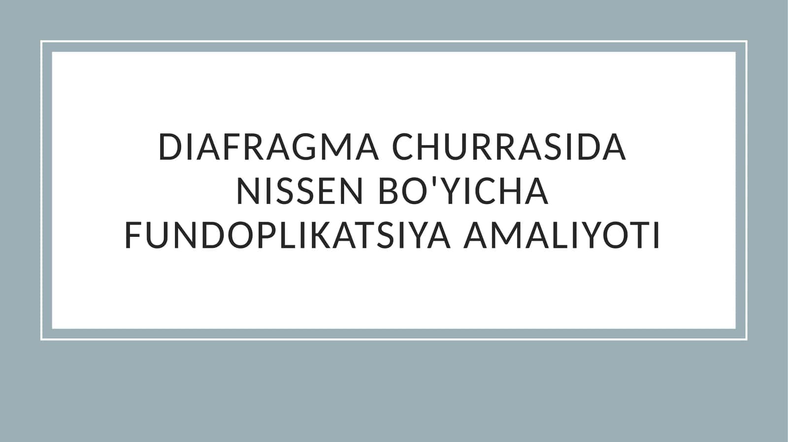 Diafragma churrasida nissen bo'yicha fundoplikatsiya amaliyoti 1