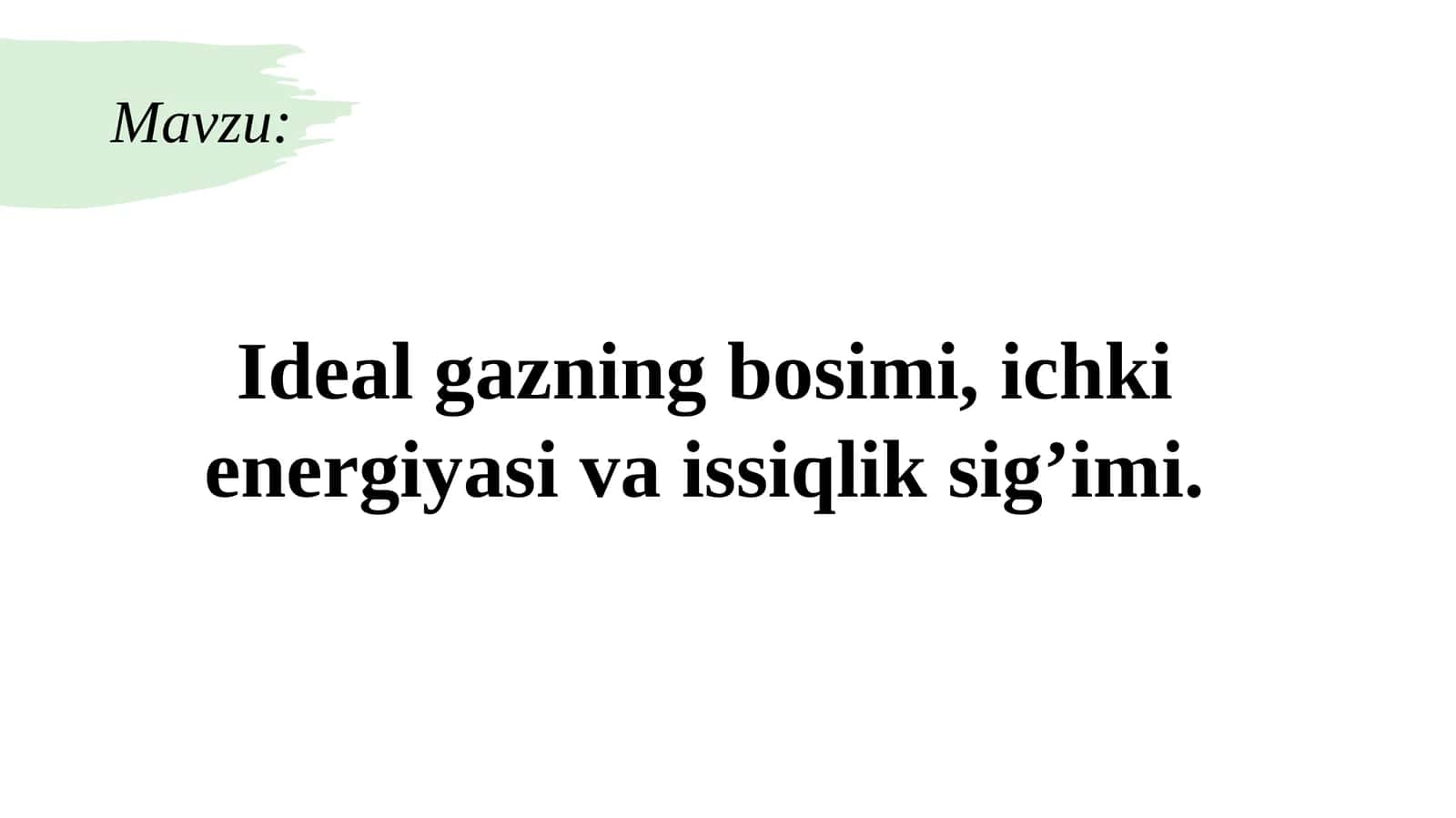 Ideal gazning bosimi, ichki energiyasi va issiqlik sig'imi 1