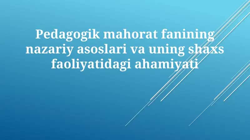 Pedagogik mahoratning nazariy asoslari va uning shaxs faoliyatidagi ahamiyati 1
