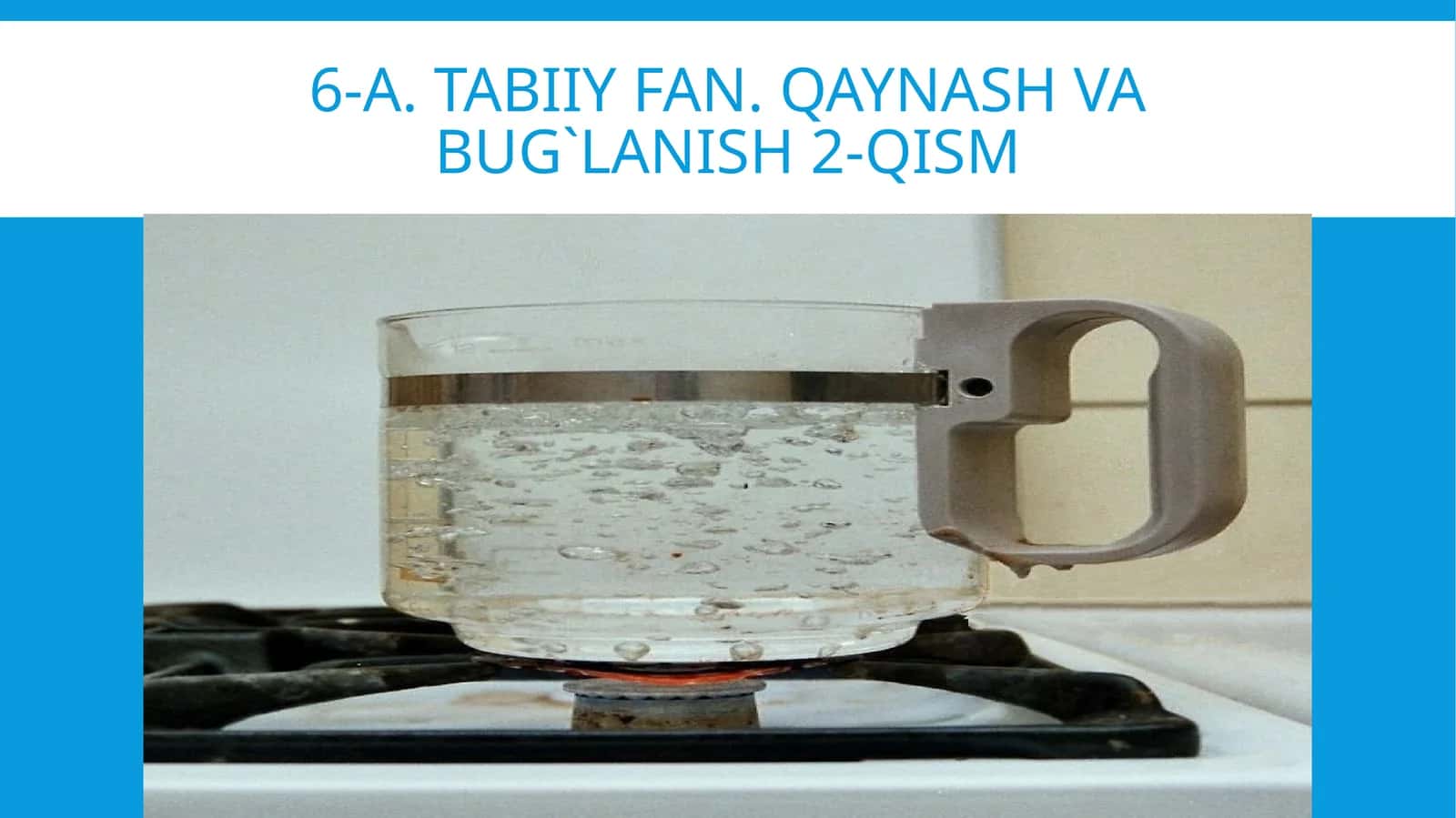 6-A.Tabiiyfan.Qaynashvabug`lanish2-qism 1