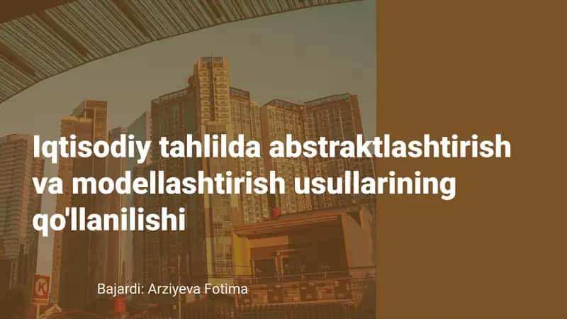 Abstraktlashtirish usullari va ularning iqtisodiy tahlildagi roli 1