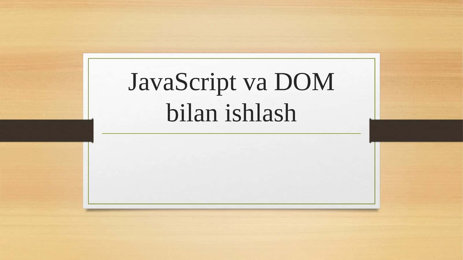 JavaScript va DOM bilan ishlash 1