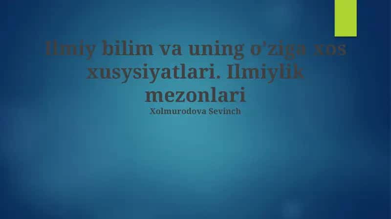 Ilmiy bilim va uning o'ziga xos xususiyatlari. Ilmiylik mezonlari 1