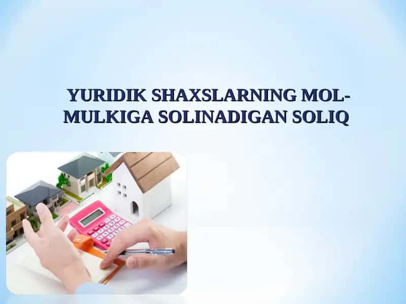 YURIDIK SHAXSLARNING MOL-MULKIGA SOLINADIGAN SOLIQ 1