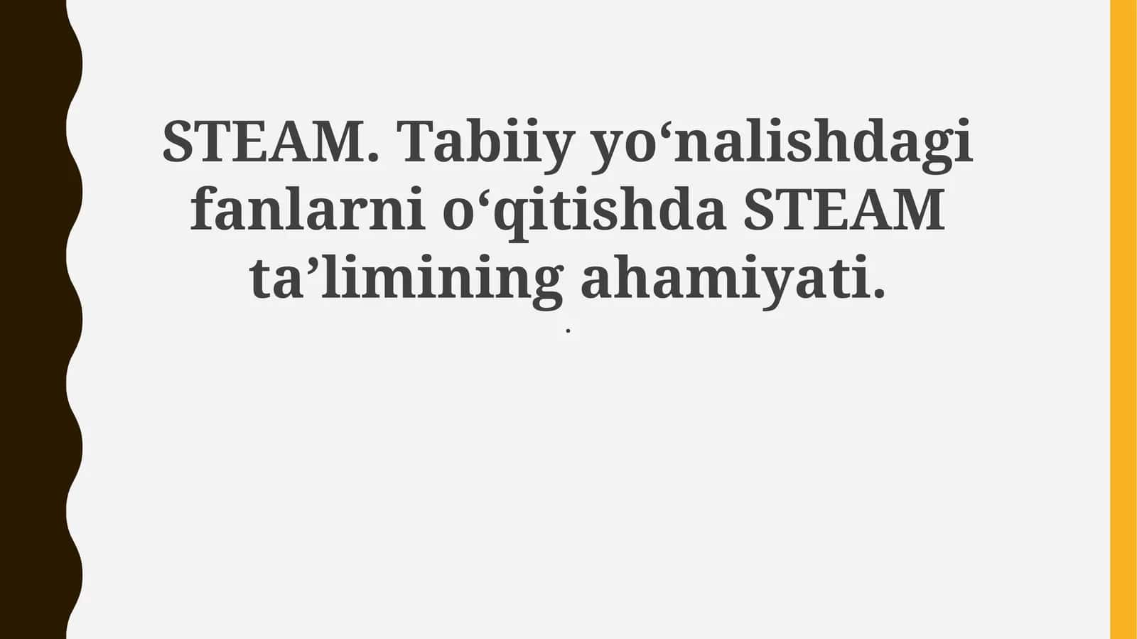 STEAM. Tabiiy yoʻnalishdagi fanlarni oʻqitishda STEAM ta’limining ahamiyati 1