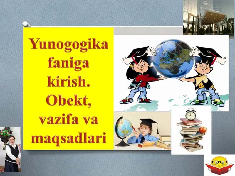 Yunogogika faniga kirish. Obekt, vazifa va maqsadlari 1