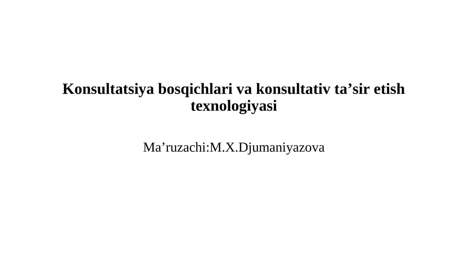 Konsultatsiya bosqichlari va konsultativ ta’sir etish texnologiyasi 1