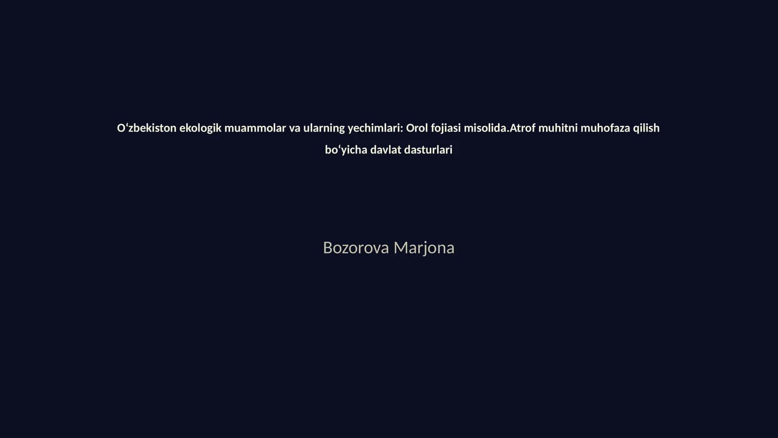 Oʻzbekiston ekologik muammolar va ularning yechimlari: Orol fojiasi misolida.Atrof muhitni muhofaza qilish boʻyicha davlat dasturlari 1