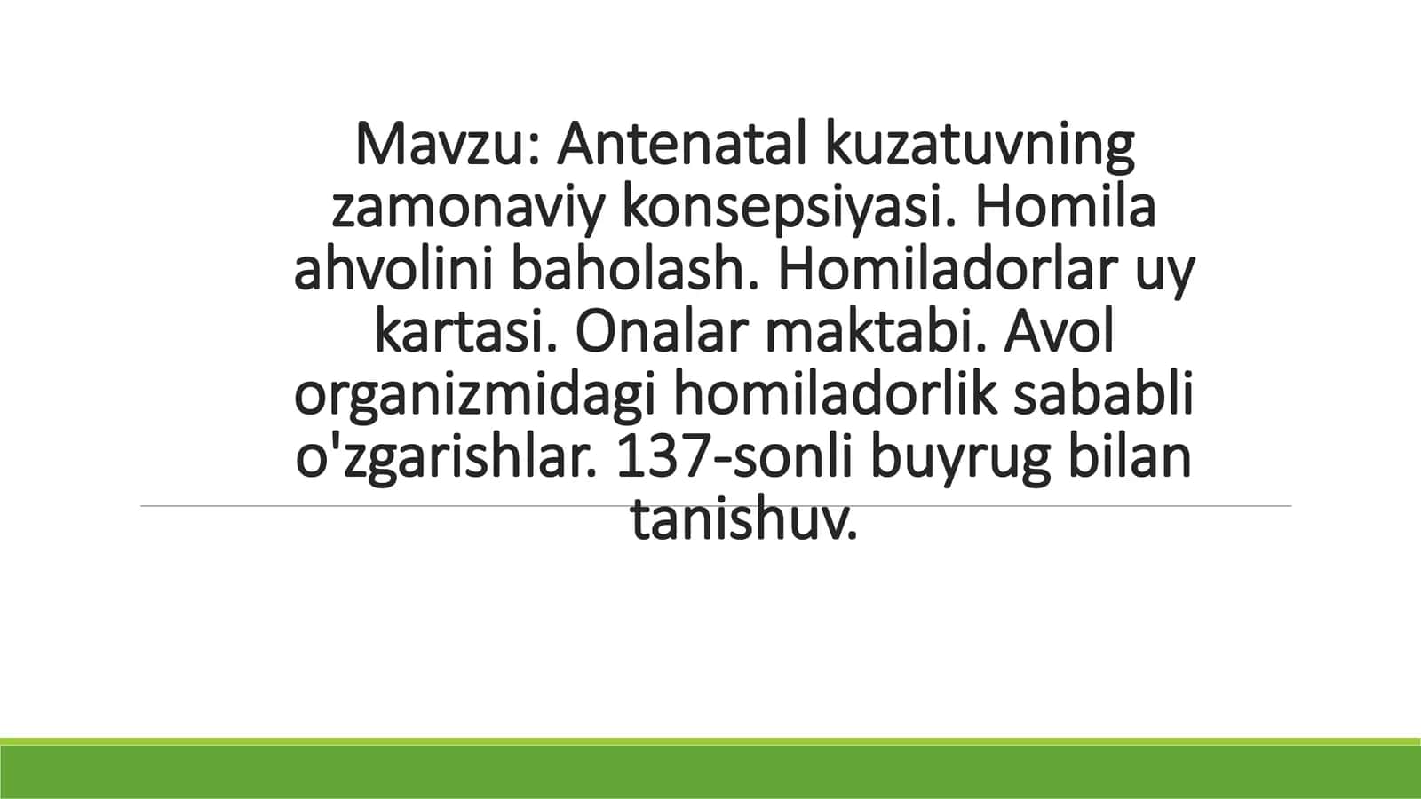 Antenatal kuzatuvning zamonaviy konsepsiyasi. Homila ahvolini baholash. Homiladorlar uy kartasi. Onalar maktabi. Avol organizmidagi homiladorlik sababli o'zgarishlar. 1