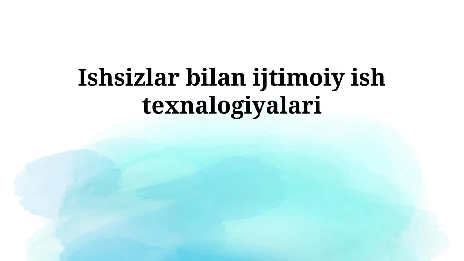 Ishsizlar bilan ijtimoiy ish texnalogiyalari 1