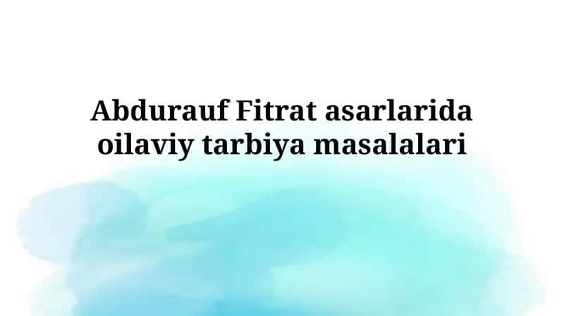 Fitrat asarlarida oilaviytarbiyamasalalari 1