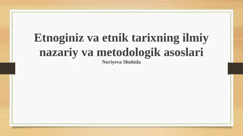 Etnoginiz va etnik tarixning ilmiy nazariy va metodologik asoslari 1