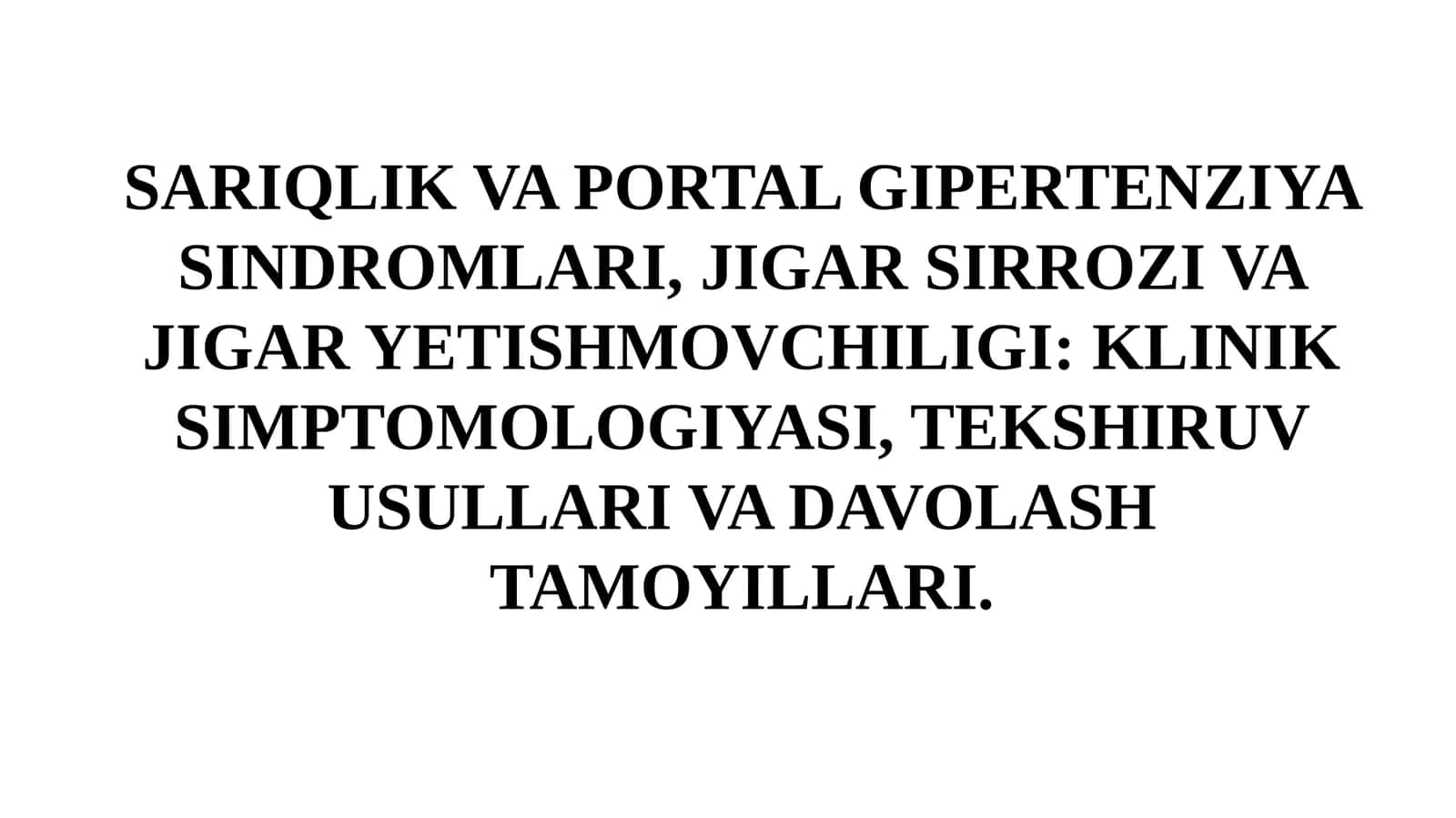 SARIQLIK VA PORTAL GIPERTENZIYA SINDROMLARI, JIGAR SIRROZI VA JIGAR YETISHMOVCHILIGI: KLINIK SIMPTOMOLOGIYASI, TEKSHIRUV USULLARI VA DAVOLASH TAMOYILLARI 1
