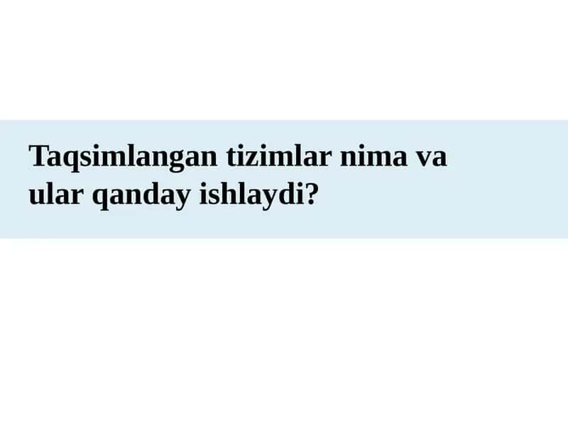 Taqsimlangan tizimlar nima va ular qanday ishlaydi? 1