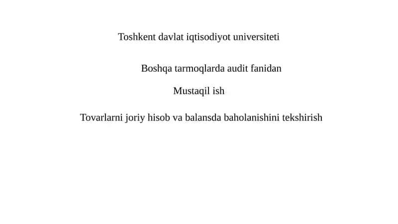 Tovarlarni joriy hisob va balansda baholanishini tekshirish 1