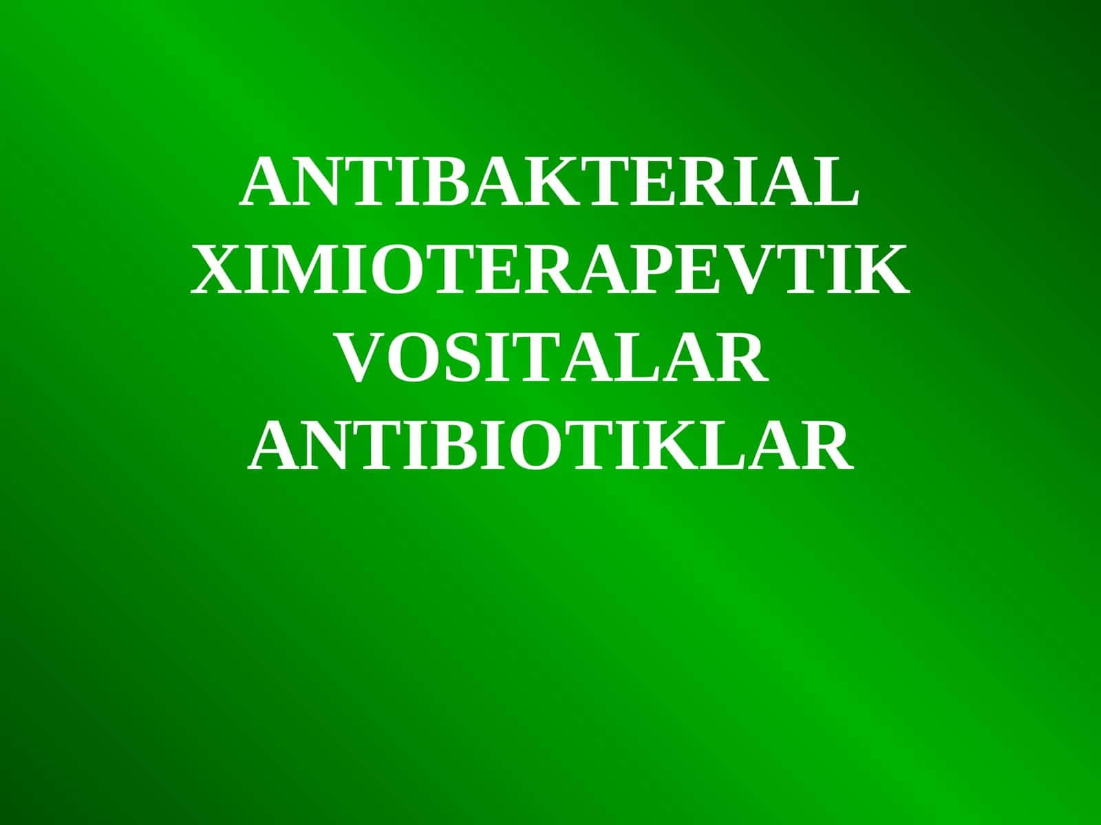 ANTIBAKTERIAL XIMIOTERAPEVTIK VOSITALAR 1