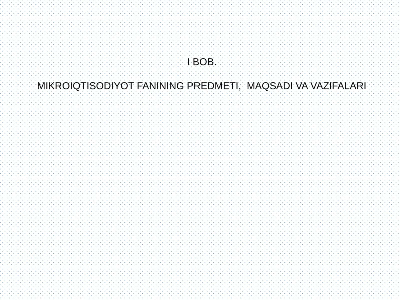 MIKROIQTISODIYOT FANINING PREDMETI, MAQSADI VA VAZIFALARI 1