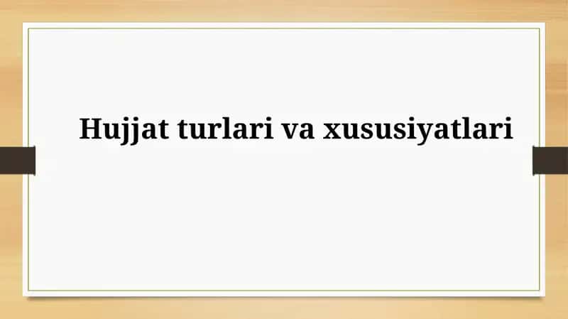Hujjatlarning turlari va xususiyatlari 1