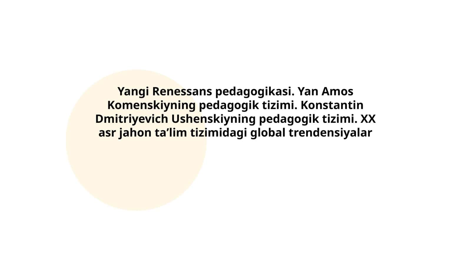 Yangi Renessans pedagogikasi. Yan Amos Komenskiyning pedagogik tizimi. Konstantin Dmitriyevich Ushenskiyning pedagogik tizimi. XX asr jahon taʼlim tizimidagi global trendensiyalar 1