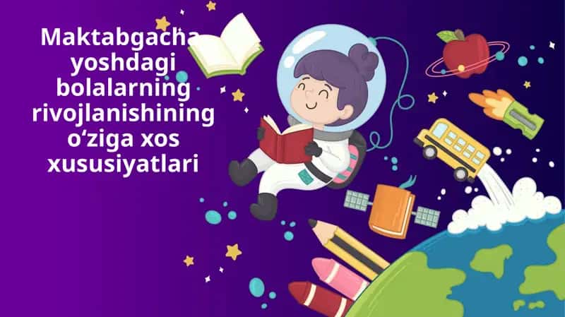 Maktabgacha yoshdagi bolalarning rivojlanishining o‘ziga xos xususiyatlari 1