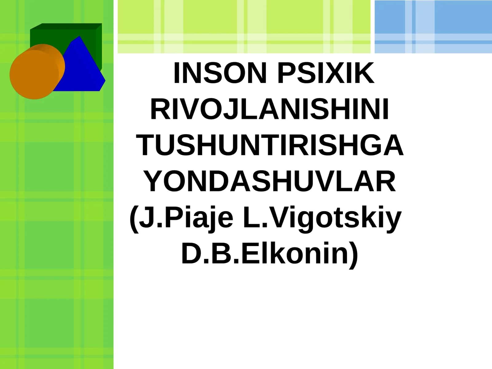 INSONPSIXIKRIVOJLANISHINI TUSHUNTIRISHGA YONDASHUVLAR(J.Piaje L.Vigotskiy D.B.Elkonin) 1