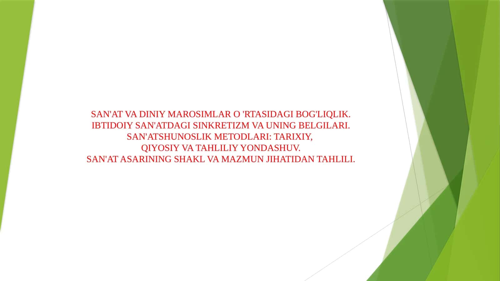 SAN'AT VA DINIY MAROSIMLAR O'RTASIDAGI BOG'LIQLIK. IBTIDOIY SAN'ATDAGI SINKRETIZM VA UNING BELGILARI.SAN'ATSHUNOSLIK METODLARI TARIXIY, QIYOSIY VA TAHLILIY YONDASHUV.SAN'AT ASARINING SHAKL VA MAZMUN JIHATIDAN TAHLILI. 1