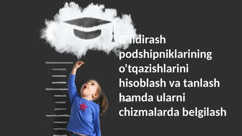 G'ildirash podshipniklarining o'tqazishlarini hisoblash va tanlash 1