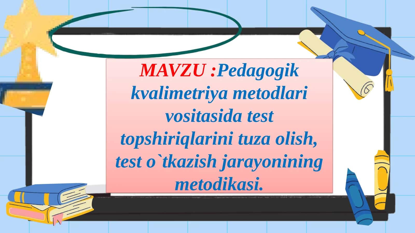 Pedagogik kvalimetriya metodlari vositasida test topshiriqlarini tuza olish, test o`tkazish jarayonining metodikasi 1