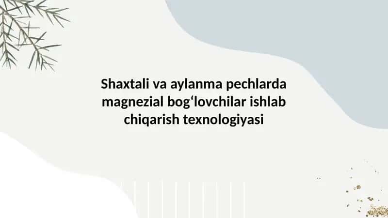 Shaxtali va aylanma pechlarda magnezial bog‘lovchilar ishlab chiqarish texnologiyasi 1