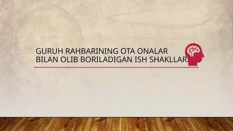 Guruh rahbarining ota onalar bilan olib boriladigan ish shakllari 1