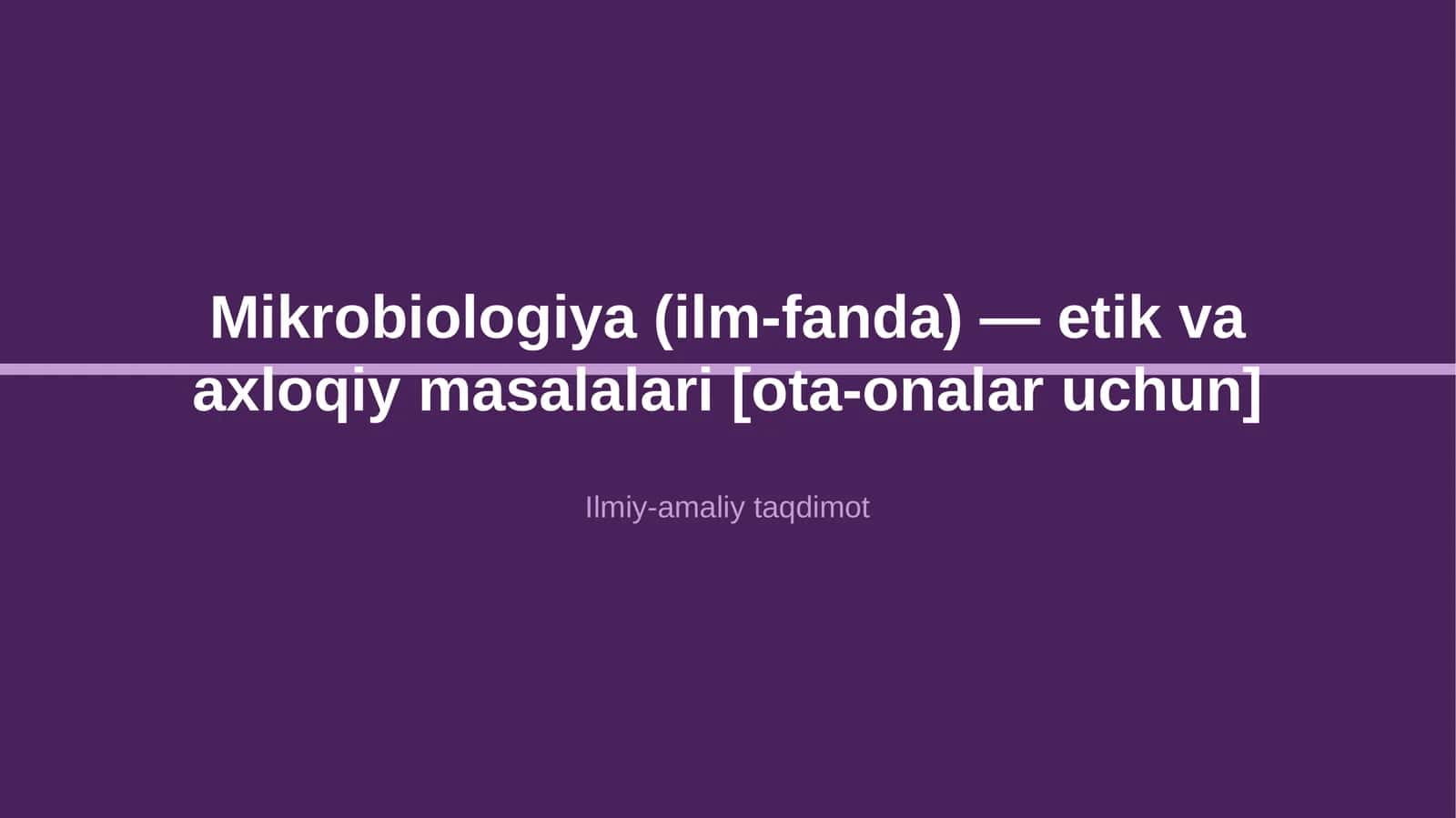 Mikrobiologiya (ilm-fanda) — etik va axloqiy masalalari [ota-onalar uchun] 1