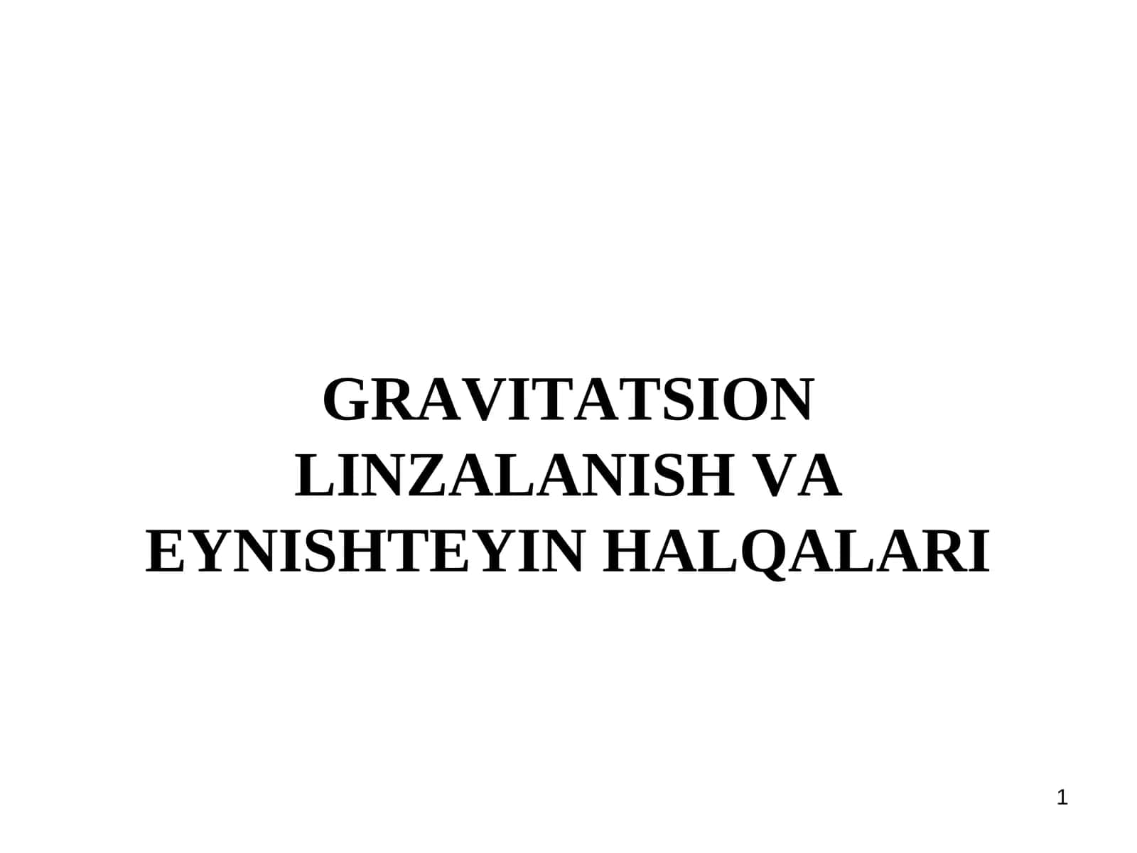 GRAVITATSION LINZALANISH VA EYNISHTEYIN HALQALARI 1