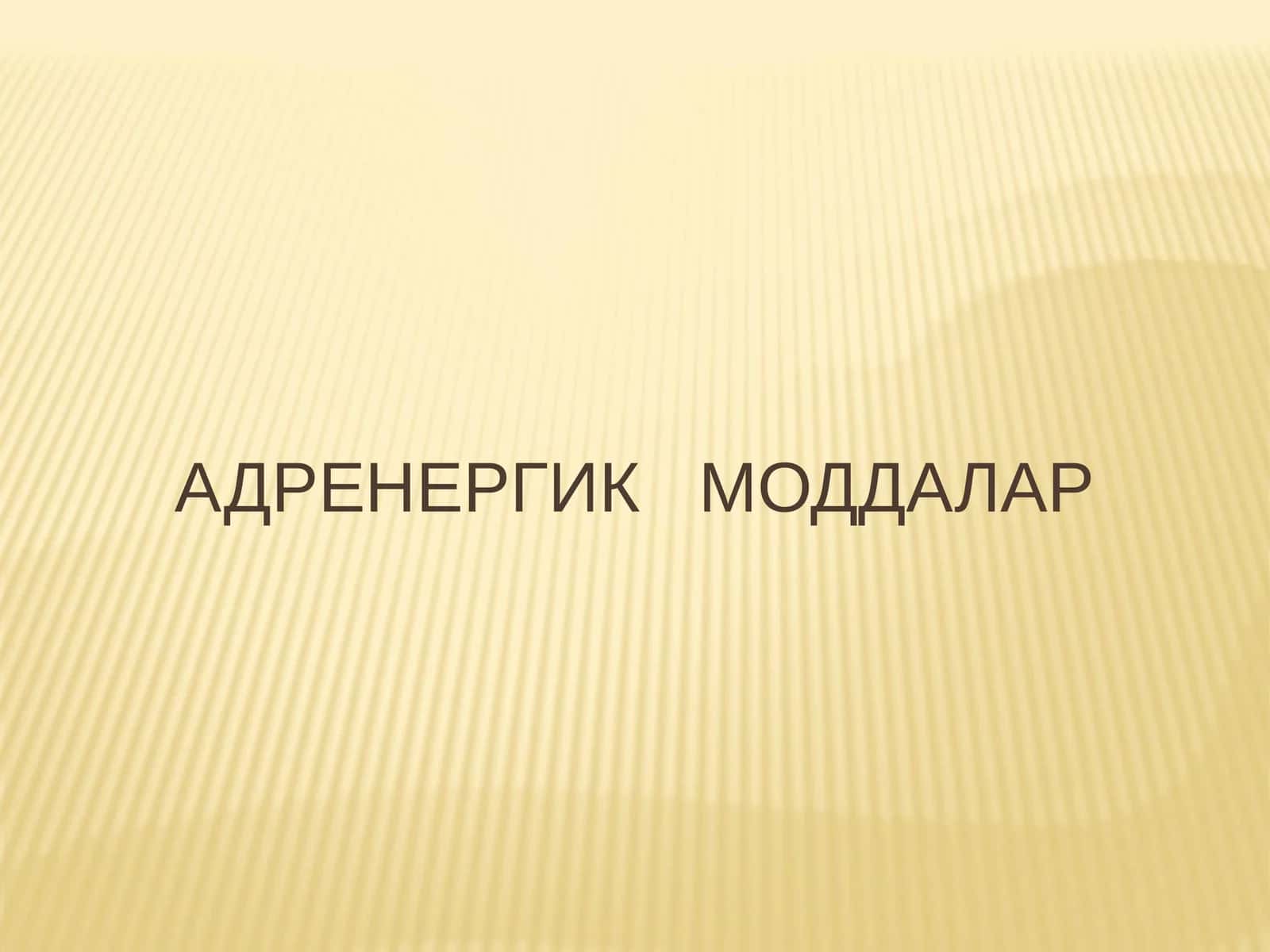 АДРЕНЕРГИК МОДДАЛАР 1