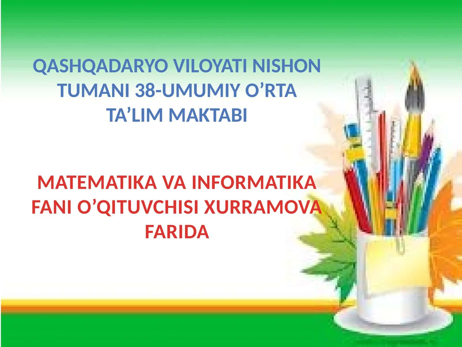 MATEMATIKA VA INFORMATIKA FANI O’QITUVCHISI XURRAMOVA FARIDA 1
