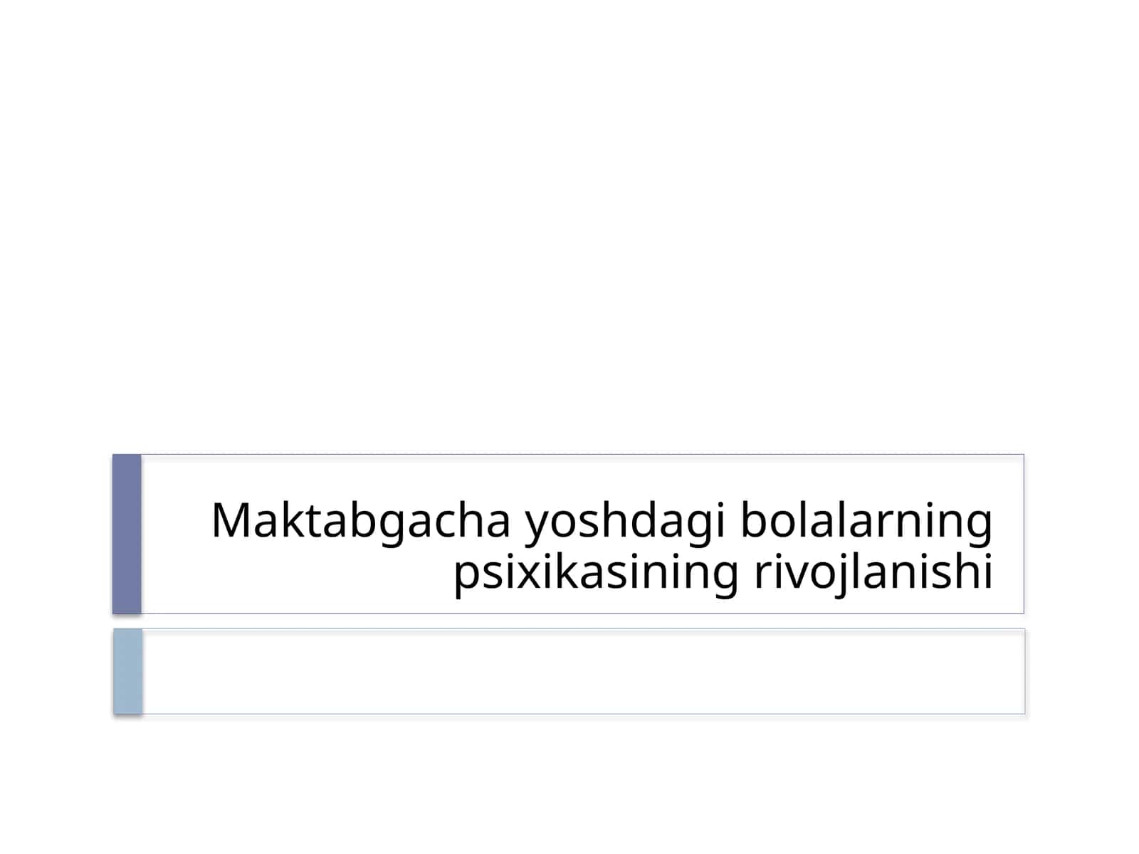 Maktabgacha yoshdagi bolalarning psixikasining rivojlanishi 1