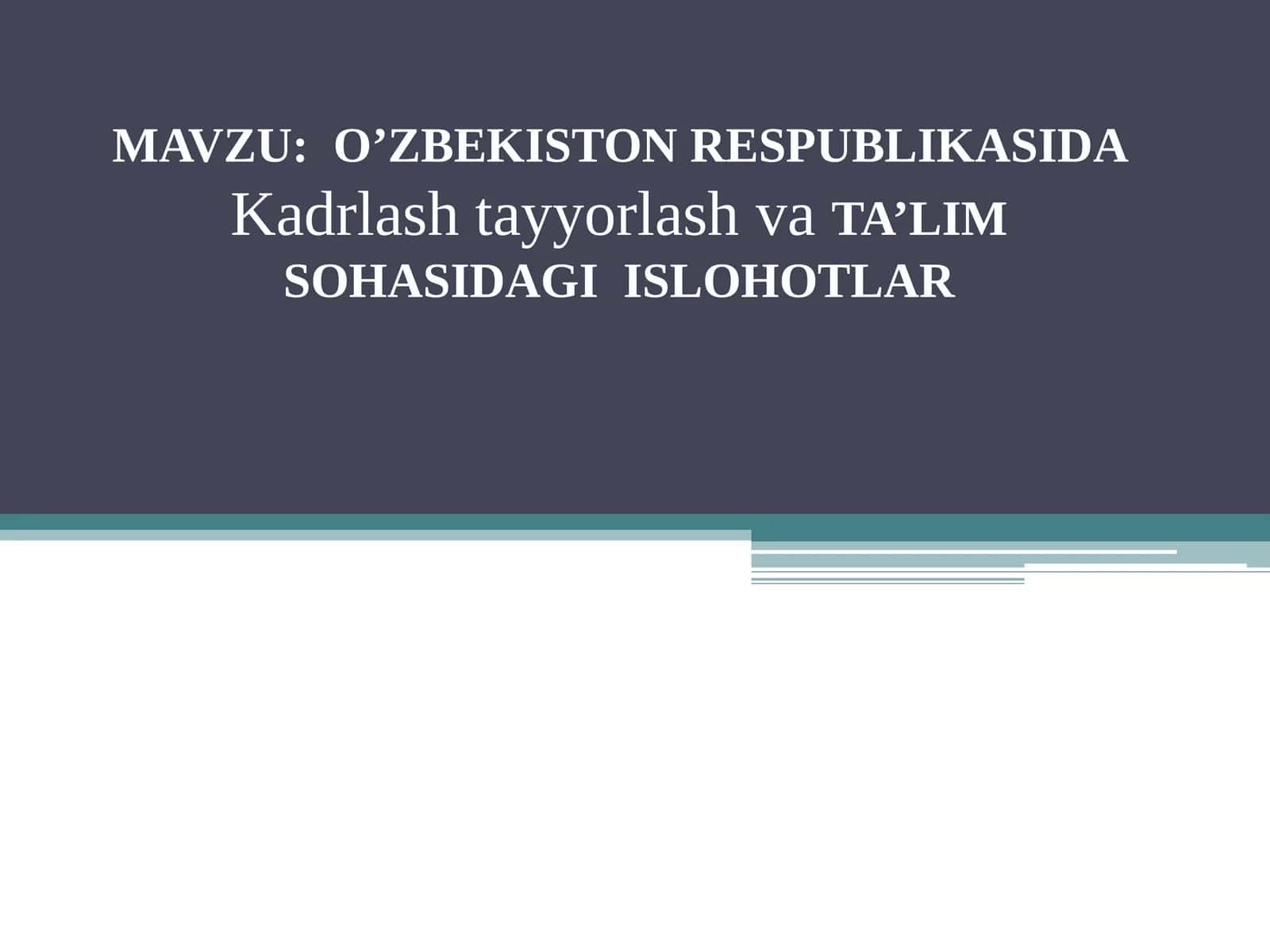 O'ZBEKISTON RESPUBLIKASIDA  Kadrlash tayyorlash va TA’LIM SOHASIDAGI ISLOHOTLAR 1