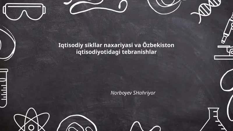 Iqtisodiy sikllar naxariyasi va Õzbekiston iqtisodiyotidagi tebranishlar 1