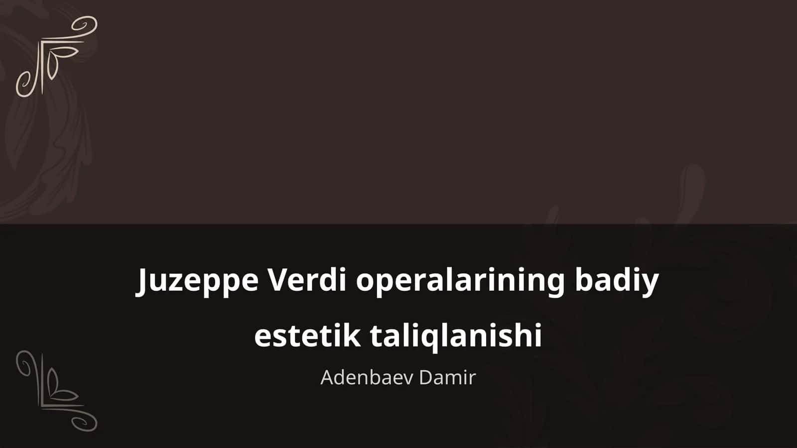 Juzeppe Verdi operalarining badiy estetik taliqlanishi 1
