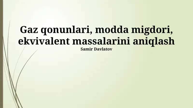 Gaz qonunlari, modda migdori, ekvivalent massalarini aniqlash 1