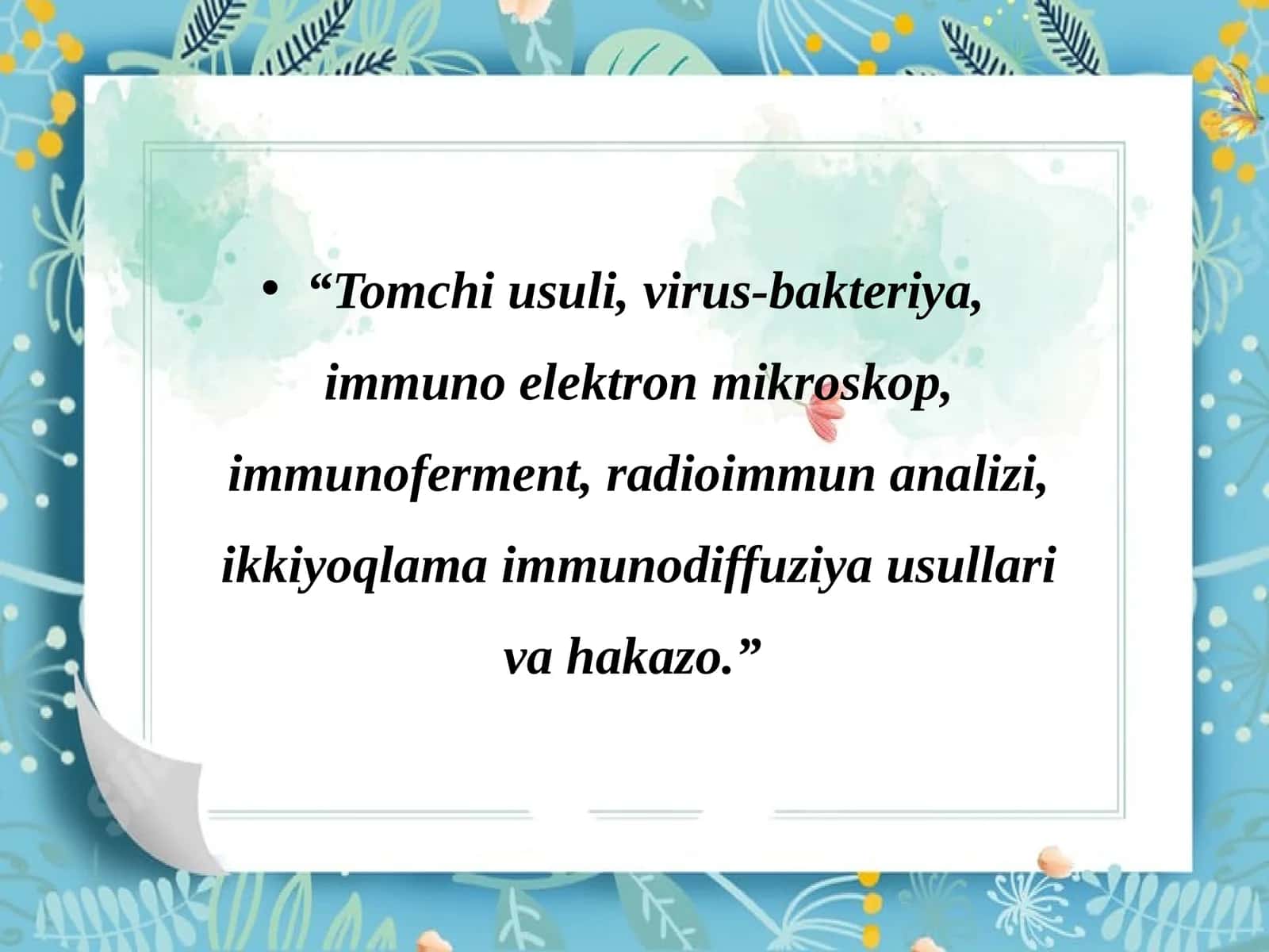 Tomchi usuli, virus-bakteriya, immuno elektron mikroskop, immunoferment, radioimmun analizi, ikkiyoqlama immunodiffuziya usullari va hakazo. 1