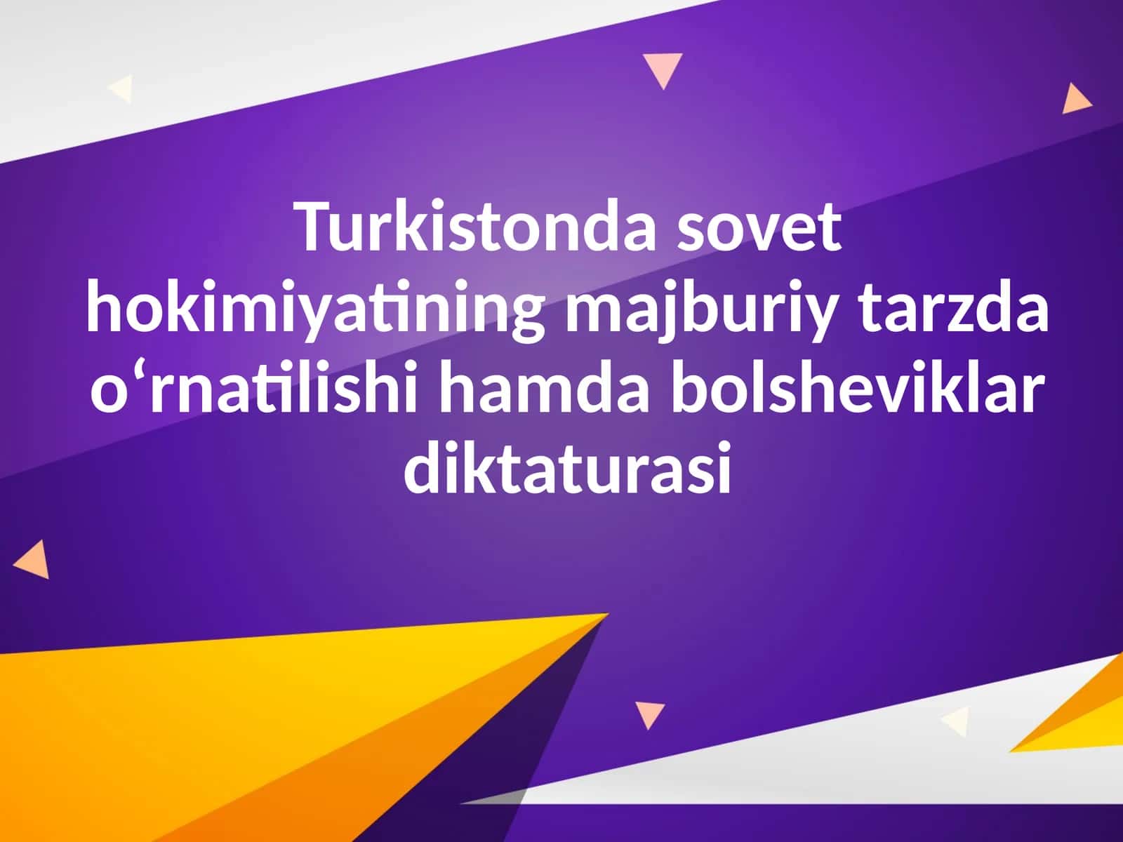 Turkistonda sovet hokimiyatining majburiy tarzda o‘rnatilishi hamda bolsheviklar diktaturasi 1